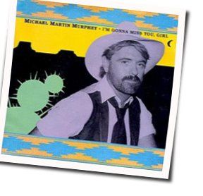I'm Gonna Miss You Girl Chords by Michael Martin Murphey