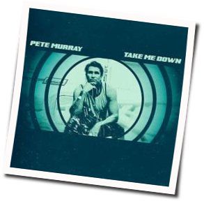 Take Me Down by Pete Murray