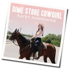 Dime Store Cowgirl  by Kacey Musgraves