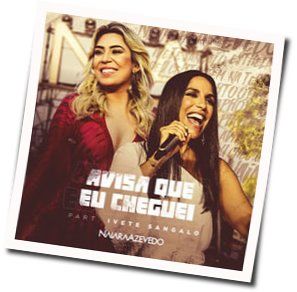 Avisa Que Eu Cheguei Chords by Naiara Azevedo