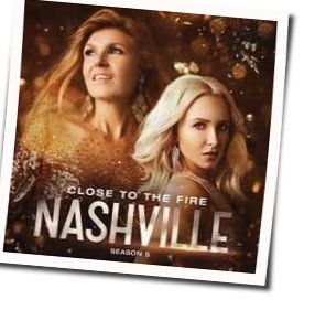 Close To The Fire Chords by Nashville Cast