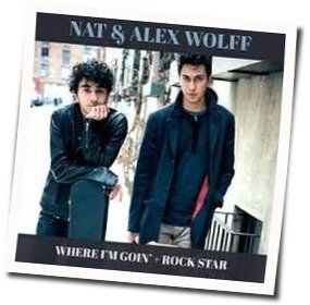 Where I'm Goin Chords by Nat And Alex Wolff