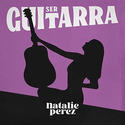 Ser Guitarra by Natalie Pérez