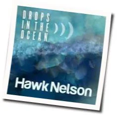 Drops In The Ocean Chords by Hawk Nelson