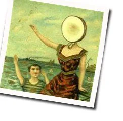 In An Aeroplane Over The Sea Chords by Neutral Milk Hotel