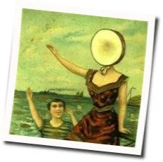 In The Aeroplane Over The Sea Chords by Neutral Milk Hotel