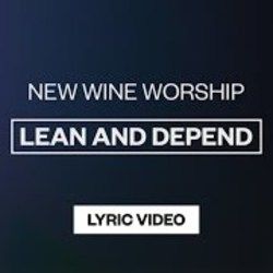 Lean And Depend by New Wine Worship