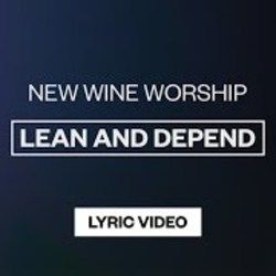 Lean And Depend Chords by New Wine Worship