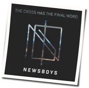 The Cross Has The Final Word Chords by Newsboys