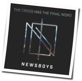 The Cross Has The Final Word Chords by Newsboys