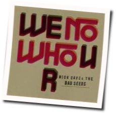 We No Who U R Chords by Nick Cave & The Bad Seeds
