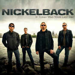 If Today Was Your Last Day  by Nickelback