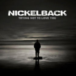 Trying Not To Love You by Nickelback