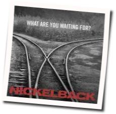 What Are You Waiting For  Chords by Nickelback