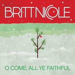 O Come All Ye Faithful by Britt Nicole