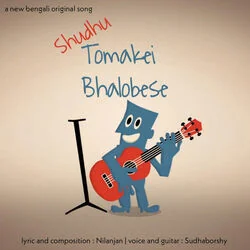 Shudhu Tomakei Bhalobese Chords by Nilanjan Ghosal