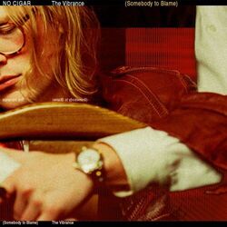 The Vibrance Somebody To Blame Intro by No Cigar