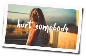 Hurt Somebody Chords by Noah Kahan