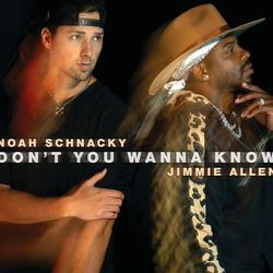 Don't You Wanna Know by Noah Schnacky And Jimmie Allen