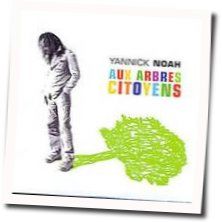 Aux Arbres Citoyens Chords by Yannick Noah