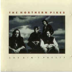 She Ain't Pretty by The Northern Pikes