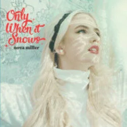Only When It Snows Chords by Nova Miller