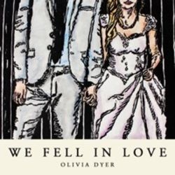 We Fell In Love by Olivia Dyer