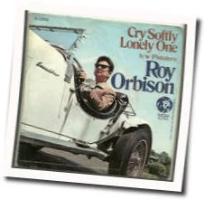 Cry Softly Lonely One Chords by Roy Orbison