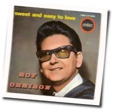 Sweet And Easy To Love Chords by Roy Orbison