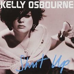 Shut Up by Kelly Osbourne