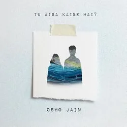 Tu Aisa Kaise Hai Tab by Osho Jain