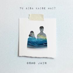 Tu Aisa Kaise Hai Tab by Osho Jain