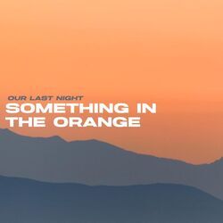 Something In The Orange by Our Last Night