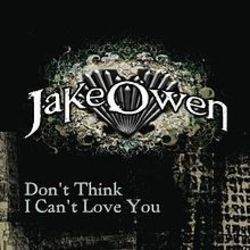 Don't Think I Can't Love You by Jake Owen