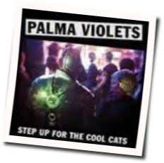 Step Up For The Cool Cats  by Palma Violets
