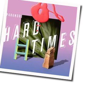 Hard Times  by Paramore