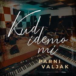Kud Idemo Mi Chords by Parni Valjak
