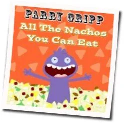All The Nachos You Can Eat Chords by Parry Gripp
