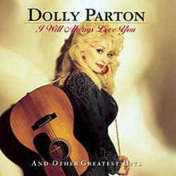 I Will Always Love You by Dolly Parton