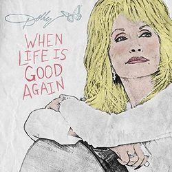 When Life Is Good Again  by Dolly Parton