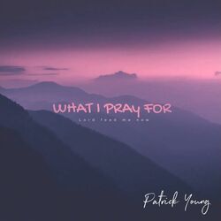 What I Pray For Lord Feed Me Now Chords by Patrick Young