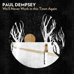 Well Never Work In This Town Again Chords by Paul Dempsey