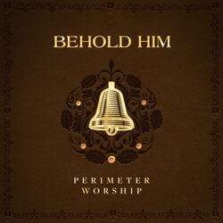 Behold Him Chords by Perimeter Worship