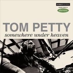 Somewhere Under Heaven by Tom Petty