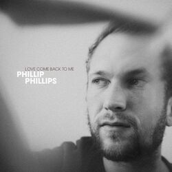 Love Come Back To Me by Phillip Phillips