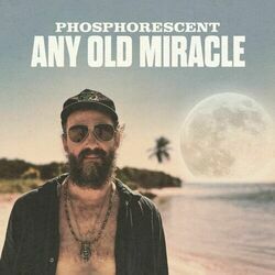 Any Old Miracle by Phosphorescent