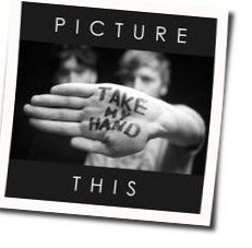 Take My Hand Chords by Picture This