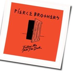 Follow Me Into The Dark by Pierce Brothers