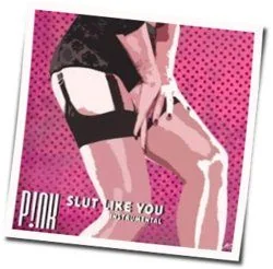 Slut Like You Chords by P!nk