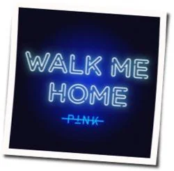 Walk Me Home Chords by P!nk